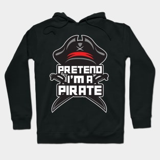 'Pretend I'm a Pirate' Awesome Costume Halloween Hoodie